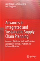 José Miguel Laínez, José Migue Laínez-Aguirre, José Miguel Laínez-Aguirre, Luis Puigjaner - Advances in Integrated and Sustainable Supply Chain Planning