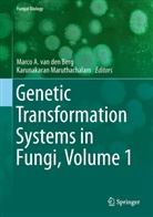 Marc A van den Berg, Marco A van den Berg, Marco A. van den Berg, Maruthachalam, Maruthachalam, Karunakaran Maruthachalam... - Genetic Transformation Systems in Fungi, Volume 1