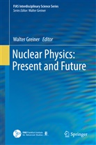 Walte Greiner, Walter Greiner - Nuclear Physics: Present and Future