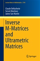 Claud Dellacherie, Claude Dellacherie, Serve Martinez, Servet Martinez, J San Martin, Jaime San Martin - Inverse M-Matrices and Ultrametric Matrices