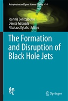 Ioannis Contopoulos, Denis Gabuzda, Denise Gabuzda, Nikolaos Kylafis, Nikos Kylafis - The Formation and Disruption of Black Hole Jets