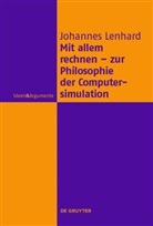 Johannes Lenhard - Mit allem rechnen - zur Philosophie der Computersimulation