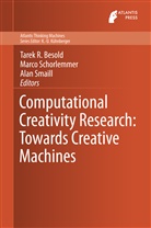 Tarek R. Besold, Tarek Richard Besold, Marc Schorlemmer, Marco Schorlemmer, Alan Smaill - Computational Creativity Research: Towards Creative Machines