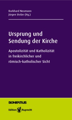 Michael Hardt, Markus Iff, Walter Klaiber, Andrea Lange, Maria Neubrand, … - Ursprung und Sendung der Kirche Apostolizität und Katholizität in freikirchlicher und römisch-katholischer Sicht