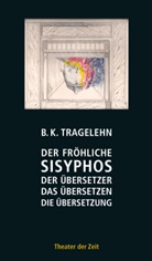 B K Tragelehn, B. K. Tragelehn, Bernhard K. Tragelehn, Gerhar Ahrens, Gerhard Ahrens - Der fröhliche Sisyphos