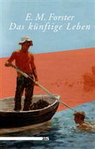 E M Forster, E. M. Forster, Edward Morgan Forster - Das künftige Leben