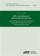 Christian Jaeger - IFRS-Controlling von Wohnungsunternehmen : ein Beitrag zum wertorientierten Bestandsmanagement in der Wohnungswirtschaft
