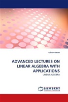 Iuliana Iatan - ADVANCED LECTURES ON LINEAR ALGEBRA WITH APPLICATIONS
