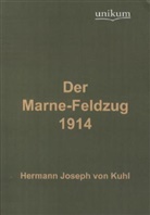 Hermann J. von Kuhl, Hermann Joseph von Kuhl, Hermann Von Kuhl, Hermann Joseph von Kuhl - Der Marne-Feldzug 1914