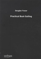 Douglas Frazar - Practical Boat-Sailing