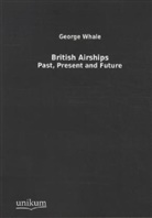 George Whale - British Airships