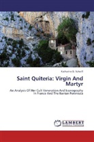 Katharine D Scherff, Katharine D. Scherff - Saint Quiteria: Virgin And Martyr