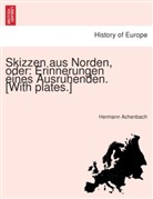 Hermann Achenbach - Skizzen aus Norden, oder: Erinnerungen eines Ausruhenden. [With plates.]