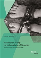 Ortrud Neuhof - Psychischer Zwang - ein pathologisches Phänomen: Ätiologieforschung und Erklärungsmodelle