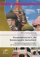 Petra Ferdinand-Storb - Russlanddeutsche in der Bundesrepublik Deutschland: Identität und Anpassung im Kontext der Integrations- und Migrationsforschung