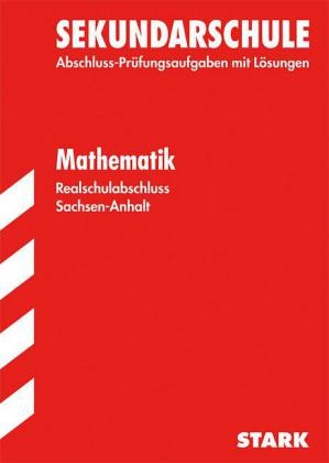 Ola Klärner, Olaf Klärner, Willi u a Lichtenberg, Beat Lorenz, Beate Lorenz, Regin Löwke... - Sekundarschule 2015: Realschulabschluss 2016 - Mathematik, Sachsen-Anhalt - Original-Prüfungsaufgaben mit Lösungen 2007-2013