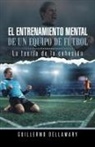 Guillermo Dellamary - El Entrenamiento Mental de Un Equipo de Futbol
