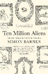Simon Barnes - Ten Million Aliens