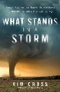 Kim Cross, Kim/ Bragg Cross - What Stands in a Storm Three Days in the Worst Superstorm to Hit the South's Tornado Alley