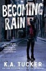 K a Tucker, K. A. Tucker - Becoming Rain
