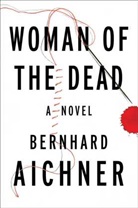 Bernhard Aichner - Woman of the Dead