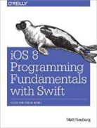 Matt Neuberg, Matt Neuburg - iOS 8 Programming Fundamentals with Swift