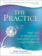 Barb Schmidt - The Practice: Simple Tools for Managing Stress, Finding Inner Peace, and Uncovering Happiness (Audio book)