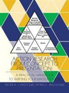 Peter K. Lynch Edd, MS Ryan C. Welch, Ryan C. Welch - Action Research from Concept to Presentation