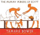 Tamara Bower - The Mummy Makers of Egypt