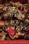 Lynne Sharon Schwartz - This Is Where We Came in