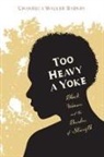 Chanequa Walker-Barnes - Too Heavy a Yoke