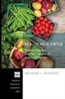 Melanie L. Dobson - Health as a Virtue