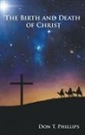 Don T. Phillips - The Birth and Death of Christ