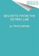 Traci Mann, Traci Phd Mann - Secrets from the Eating Lab