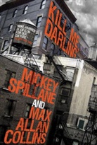 Max A. Collins, Max Allan Collins, Mickey Spillane, Mickey/ Collins Spillane - Kill Me, Darling