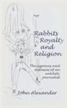 John Alexander - Rabbits, Royalty and Religion