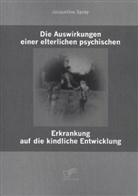 Jacqueline Sprey - Die Auswirkungen einer elterlichen psychischen Erkrankung auf die kindliche Entwicklung