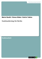 Simo Blake, Simon Blake, Mari Ruckh, Mario Ruckh, Katri Tobies, Katrin Tobies - Stadtmarketing für Berlin