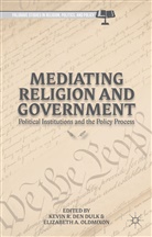 Kevin R. den Dulk, Kevin R. Den Oldmixon Dulk, Kenneth A Loparo, Kevin R. den Dulk, K. den Dulk, Kevin R. den Dulk... - Mediating Religion and Government