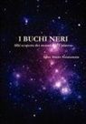 Igino Mauro Annarumma - I Buchi Neri - Alla Scoperta Dei Mostri Dell'universo