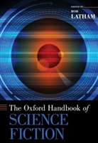 Rob Latham, Rob (Professor of English Latham, Rob Latham, Rob (Professor of English Latham, Latham Rob - Oxford Handbook of Science Fiction