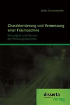 Stefan Schwarzwälder - Charakterisierung und Vermessung einer Fräsmaschine: Genauigkeit und Grenzen der Werkzeugmaschinen