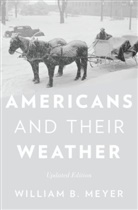 William B Meyer, William B. Meyer, William B. (Associate Professor of Geograph Meyer, William B. (Associate Professor of Geography Meyer - Americans and Their Weather
