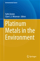 L S Wiseman, L S Wiseman, Clare Wiseman, Clare L. S. Wiseman, Clare L.S. Wiseman, Fath Zereini... - Platinum Metals in the Environment
