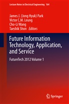Victo C M Leung, Victor C M Leung, Victor C. M. Leung, Victor C.M. Leung, Victor CM Leung, James (Jong Hyuk) Park... - Future Information Technology, Application, and Service