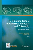 Filk, Filk, Thomas Filk, Albrecht von Müller, Albrech von Müller, Albrecht von Müller - Re-Thinking Time at the Interface of Physics and Philosophy