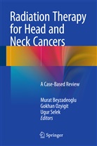 Murat Beyzadeoglu, Gokha Ozyigit, Gokhan Ozyigit, Ugur Selek - Radiation Therapy for Head and Neck Cancers