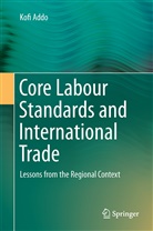 Kofi Addo - Core Labour Standards and International Trade