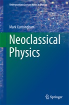 Mark Cunningham, Mark A Cunningham, Mark A. Cunningham - Neoclassical Physics