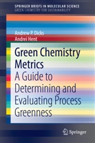Andrew Dicks, Andrei Hent, Andre P Dicks, Andrew P Dicks, Andrew P. Dicks - Green Chemistry Metrics